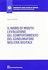 Il word of mouth. L'evoluzione del comportamento del consumatore nell'era digitale Il word of mouth. L'evoluzione del comportamento del consumatore nell'era digitale