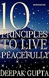 Book cover for 10 Principles To Live Peacefully: Your Path to Inner Bliss with 10 Principles to Live Calm, Strong, and Purposeful—Reclaim Your Peace, Find Your Calm, ... Chaos into Clarity (Timeless Principles)