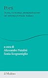 Porti. Storia, economia, amministrazione del sistema portuale italiano