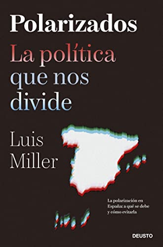 Polarizados: La política que nos divide (Deusto) (Spanish Edition)
