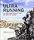 Ultra running. La sfida degli itinerari trail più belli del m... by Ian Corless