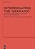 Interrogating the ‘Germanic’: A Category and its Use in Late Antiquity and the Early Middle Ages (Ergänzungsbände zum Reallexikon der Germanischen Altertumskunde Book 123)