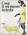 Cosa ti sei messo in testa? Storia e geografia del cappello. Catalogo della mostra (Milano, 1991)
