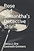 Rose and Samantha's Detective Stories by Alexa J. Ore