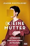 (K)eine Mutter: Abtreibung - Zwölf Frauen erzählen ihre Geschichte (German Edition)