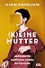 (K)eine Mutter by Jeanne Diesteldorf