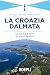 La Croazia dalmata. La costa e le isole da Zara a Spalato by Massimo Caimmi