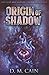 Origin Of Shadow: A Light And Shadow Chronicles Novella (Light And Shadow Chronicles Novellas)