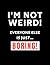 I'm not weird, everyone else is just boring! by Samuel Walz