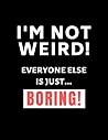 I'm not weird, everyone else is just boring!: Blank lined notebook 8.5 x 11 inches, matte cover. Funny gift for friends or coworkers.