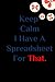 Keep Calm I Have A Spreadsh...