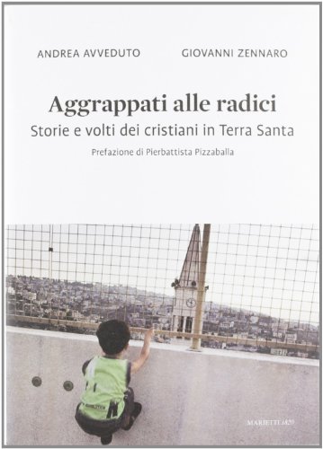 Aggrappati alle radici. Storie e volti dei cristiani in Terra Santa (Paperback)
