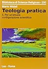 Teologia pratica vol. 5 - Per un'attuale configurazione scientifica
