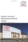 Vehicle Service & Maintenance Record | Toyota Service book | Log book: Car Service History Maintenance Record Book for Toyota Vehicle Service & Maintenance Record | Toyota Service book | Log book: Car Service History Maintenance Record Book for Toyota