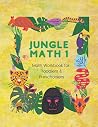 Jungle Math 1: Math Workbook for Toddlers & Preschoolers (Early Math Learning) Jungle Math 1: Math Workbook for Toddlers & Preschoolers (Early Math Learning)