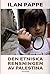 Den etniska rensningen av Palestina by Ilan Pappé Den etniska rensningen av Palestina by Ilan Pappé