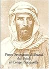 Pietro Savorgnan di Brazzà dal Friuli al Congo Brazzaville.