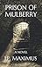PRISON OF MULBERRY by J.P. Maximus