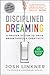 Disciplined Dreaming : A Proven System to Drive Breakthrough Creativity