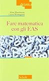 FARE MATEMATICA CON GLI EAS FARE MATEMATICA CON GLI EAS