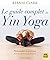 Le guide complet du yin yog...
