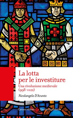 La lotta per le investiture. Una rivoluzione medievale: 998-1122 (Paperback)