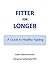Fitter For Longer: A Guide ...