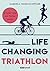 Life Changing Triathlon In jedem Alter zum Finisher werden Deutsch 1 Illustr.
