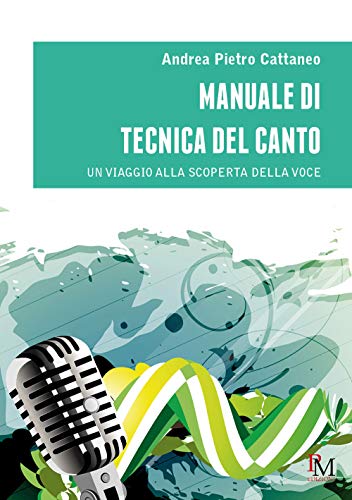 Manuale di tecnica del canto: Un viaggio alla scoperta della voce (Italian Edition)
