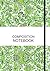 Composition Notebook: Composition Subject Notebook, Classic writing Subject book, Journal Subject Notebook, draw and write journal, ruled Top Subject ... 8.27x11.69 in, Soft Durable flower Cover