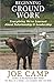 Beginning Ground Work: Everything We've Learned About Relationship and Leadership