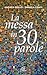 LA MESSA IN 30 PAROLE