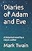 Diaries of Adam and Eve: A historical novel by a classic author