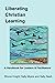 Liberating Christian Learni...