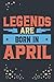 Legends Are Born In April: ...