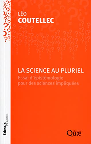 La science au pluriel: Essai d'épistémologie pour des sciences impliquées (Paperback)