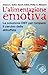 L' alimentazione emotiva. La soluzione DBT per rompere il cerchio delle abbuffate.