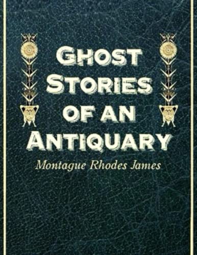 Ghost Stories of an Antiquary: Ghost and Horror Tales