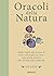 Oracoli della natura. Dalle foglie alle piume & dalle conchiglie ai sassi, una guida pratica alla divinazione naturale