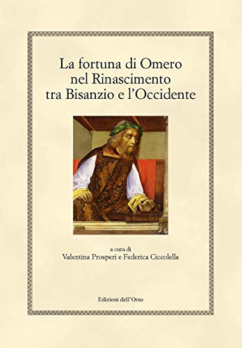 La fortuna di Omero nel rinascimento tra Bisanzio e l'occidente. Ediz. critica (Paperback)