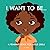I Want To Be... by Stella Stenson