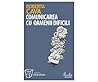 Comunicarea cu oamenii dificili. Cum sa ne purtam cu clientii rauvoitori, sefii autoritari si colegii nesuferiti. Editia a II-a Comunicarea cu oamenii dificili. Cum sa ne purtam cu clientii rauvoitori, sefii autoritari si colegii nesuferiti. Editia a II-a