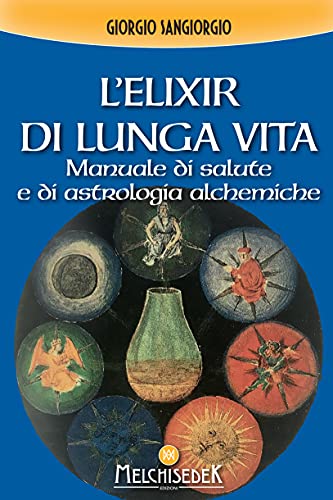 L'elixir di lunga vita: Manuale di salute e di astrologia alchemiche (Italian Edition)