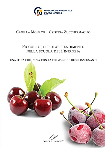 Piccoli gruppi e apprendimento nella scuola dell’infanzia. Una sfida che inizia con la formazione degli insegnanti. (Paperback)