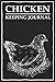 Chicken Keeping Journal: An...