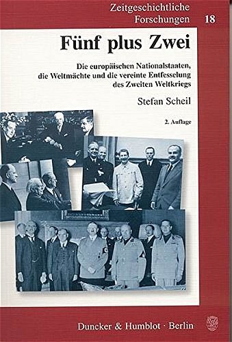 Fünf plus Zwei.: Die europäischen Nationalstaaten, die Weltmächte und die vereinte Entfesselung des Zweiten Weltkriegs. (Zeitgeschichtliche Forschungen)