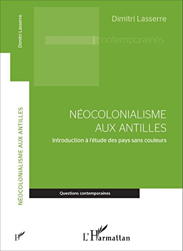 Néocolonialisme aux Antilles: Introduction à l'étude des pays sans couleurs (Questions contemporaines) (French Edition)