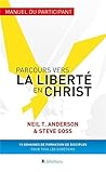 Parcours vers la liberté en Christ - manuel du participant Parcours vers la liberté en Christ - manuel du participant