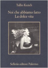 Noi Che Abbiamo Fatto la Dolce Vita