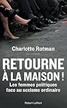 Retourne à la maison !: Les femmes politiques face au sexisme ordinaire (French Edition)